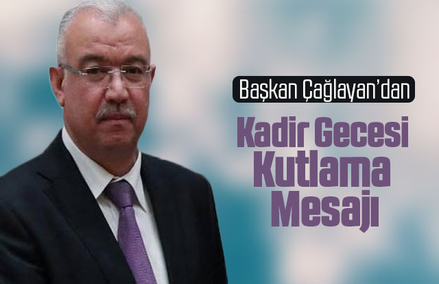 AK Parti il Başkan Çağlayan'dan Kadir Gecesi Mesajı
