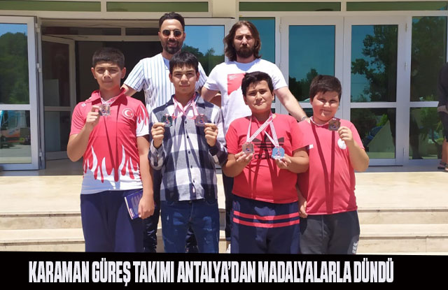 Karaman Güreş Takımı  Antalya’dan  Madalyalarla  Döndü