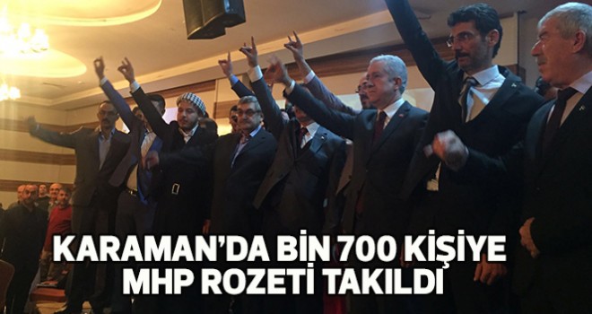 Karaman’da Bin 700 kişiye MHP rozeti takıldı