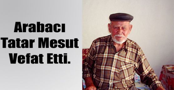 Arabacı Tatar Mesut Vefat Etti.
