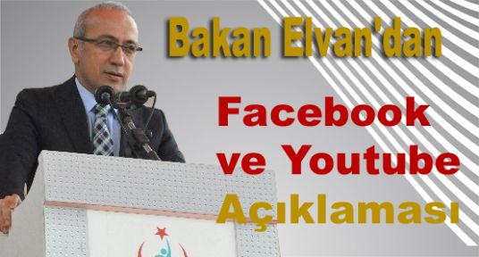 Bakan Elvan'dan Facebook ve Youtube Açıklaması