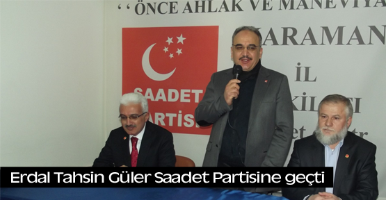 Erdal Tahsin Güler Saadet Partisine geçti.