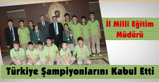 Karaman İl Milli Eğitim Müdürü Türkiye Şampiyonlarını Kabul Etti