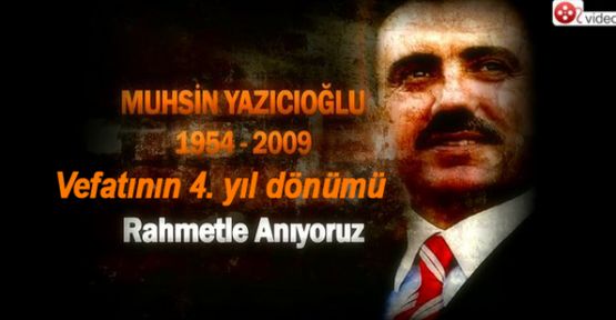 Muhsin Yazıcıoğlu'nun Vefatının 4. yıl dönümü