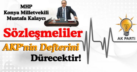 Mustafa Kalaycı: Sözleşmeliler AKP'nin Defterini Dürecektir!