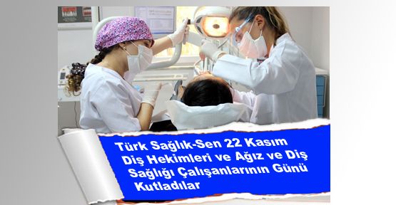 Türk Sağlık-Sen tarafından 22 Kasım Diş Hekimleri Günü Meajı